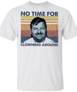 John Wayne Gacy No Time For Clowning Around T-Shirt