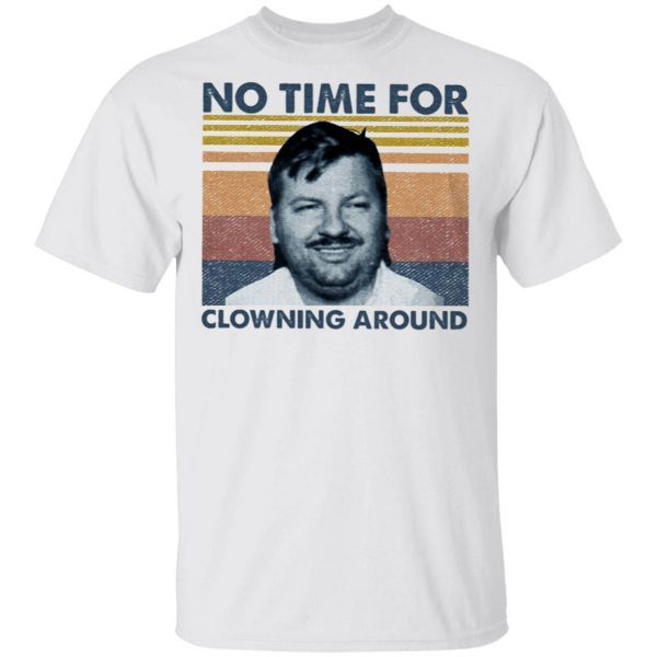 John Wayne Gacy No Time For Clowning Around T-Shirt