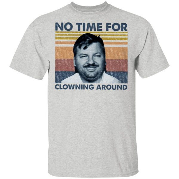 John Wayne Gacy No Time For Clowning Around T-Shirt - Image 4