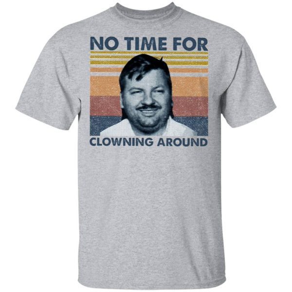 John Wayne Gacy No Time For Clowning Around T-Shirt - Image 5