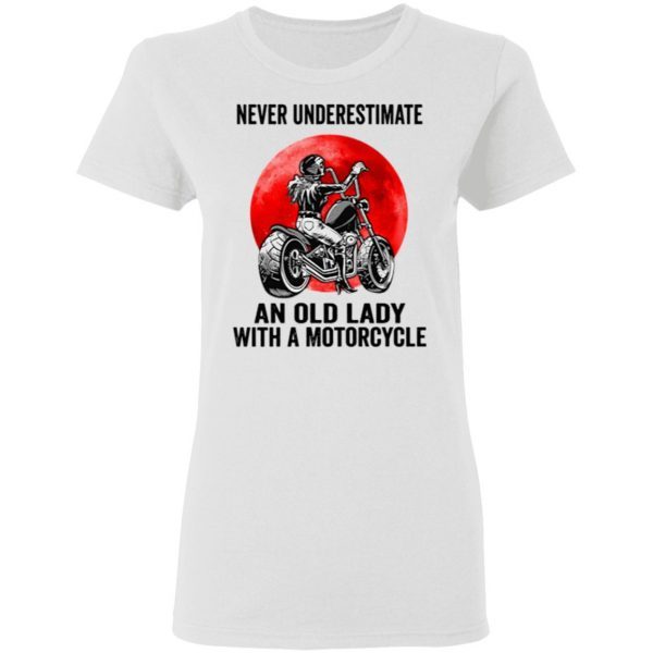 Never Underestimate An Old Lady With A Motorcycle Shirt