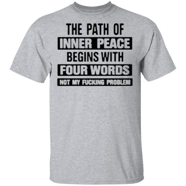 The Path Of Inner Peace Begins With Four Words Shirt