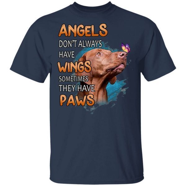 Dog Vizsla angels don’t always have wings sometimes they have paws T-Shirt