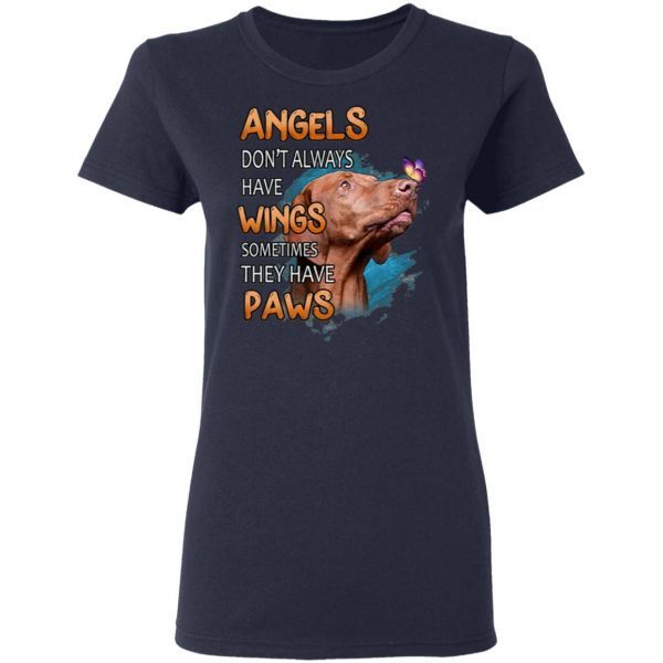 Dog Vizsla angels don’t always have wings sometimes they have paws T-Shirt