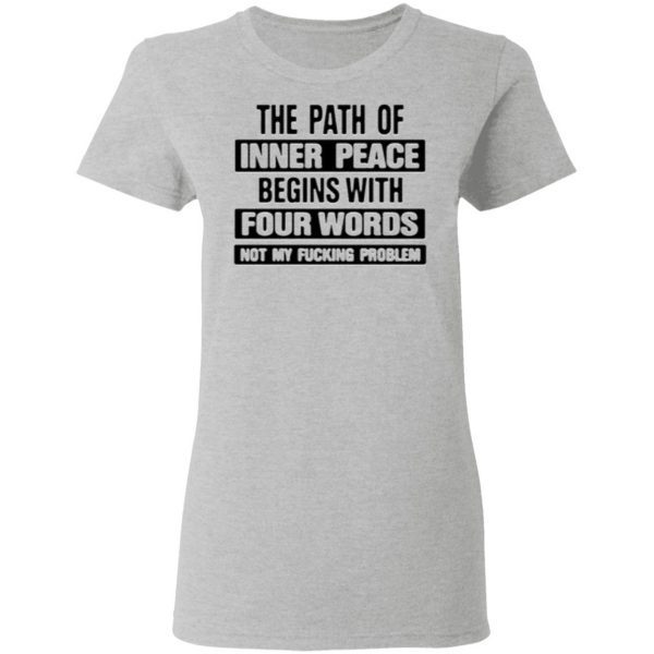 The Path Of Inner Peace Begins With Four Words Shirt