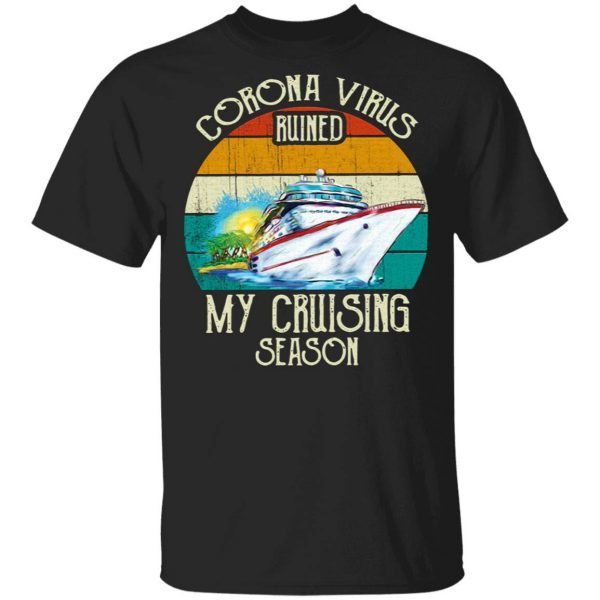 Corona Virus Ruined My Cruising Season Vintage T-Shirt