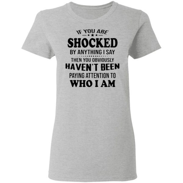 If You Are Shocked By Anything I Say Shirt And Hoodie