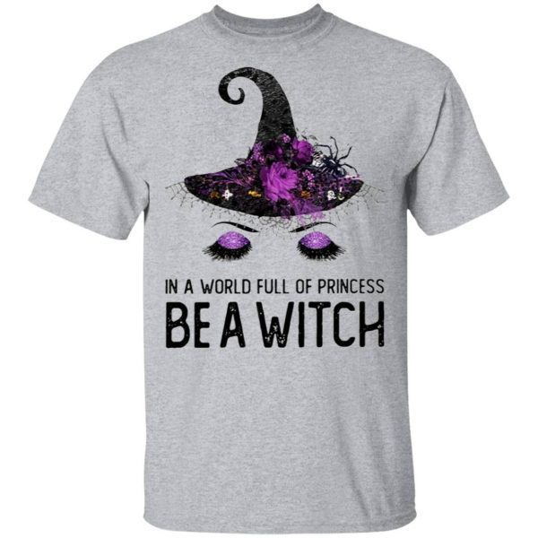 In A World Full Of Princess Be A Witch T-Shirt