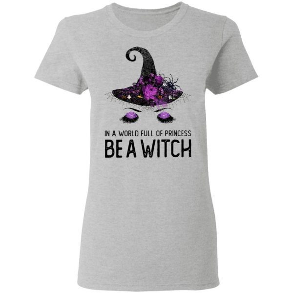 In A World Full Of Princess Be A Witch T-Shirt