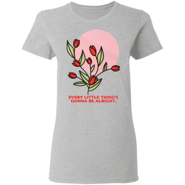 Every Little Thing’s Gonna Be Alright T-Shirt