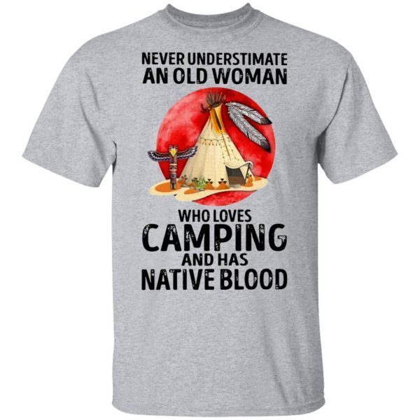 Never Underestimate An Old Woman Who Loves Camping And Has Native Blood T-Shirt