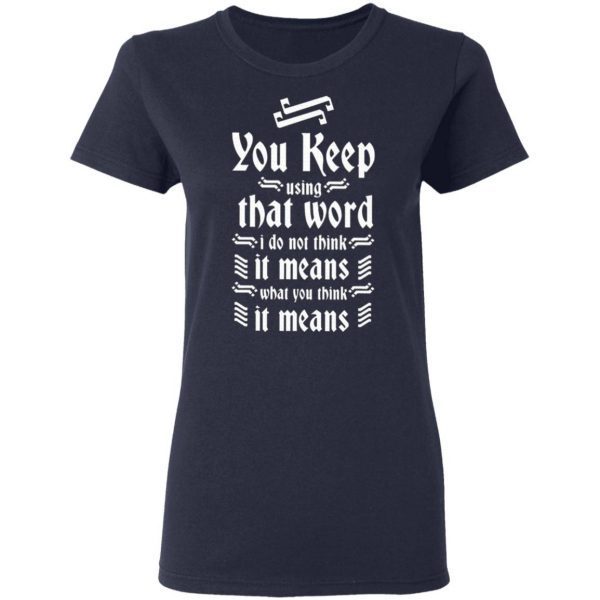 You Keep Using That Word T-Shirt