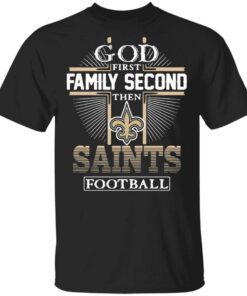 God first Family Second then New Orleans Saints football T-Shirt