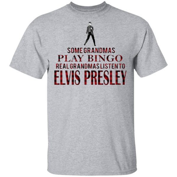 Some Grandmas Play Bingo Real Grandmas Listen To Elvis Presley T-Shirt