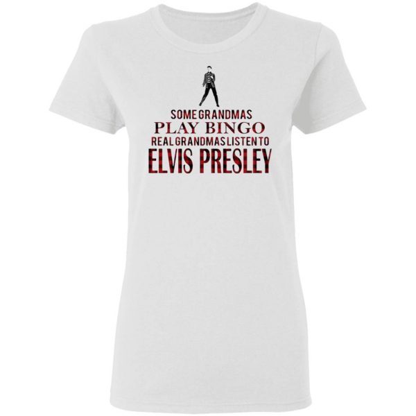 Some Grandmas Play Bingo Real Grandmas Listen To Elvis Presley T-Shirt
