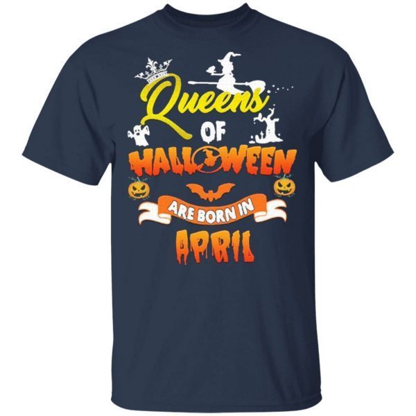 Queens of Halloween are born in April T-Shirt