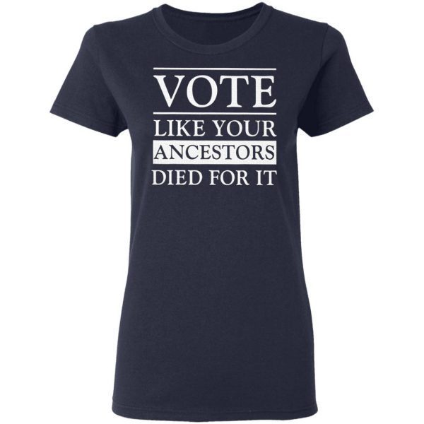 Vote Like Your Ancestors Died For It T-Shirt