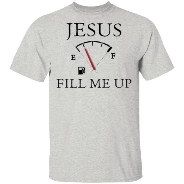 Jesus Fill Me Up Shirt