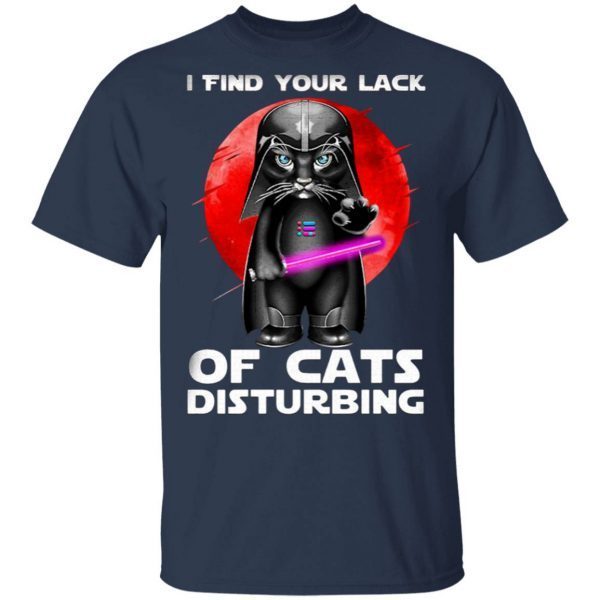 Darth Vader I Find Your Lack Of Cat’s Disturbing T-Shirt