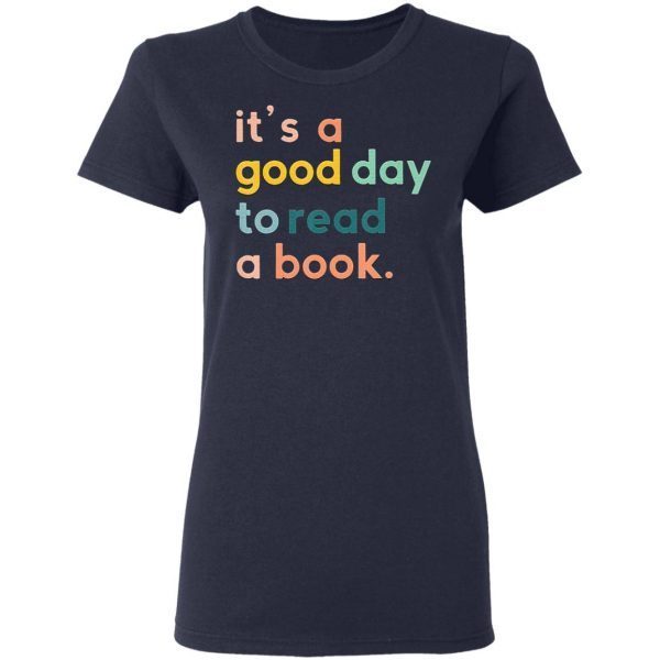 It S A Good Day To Read A Book T-Shirt