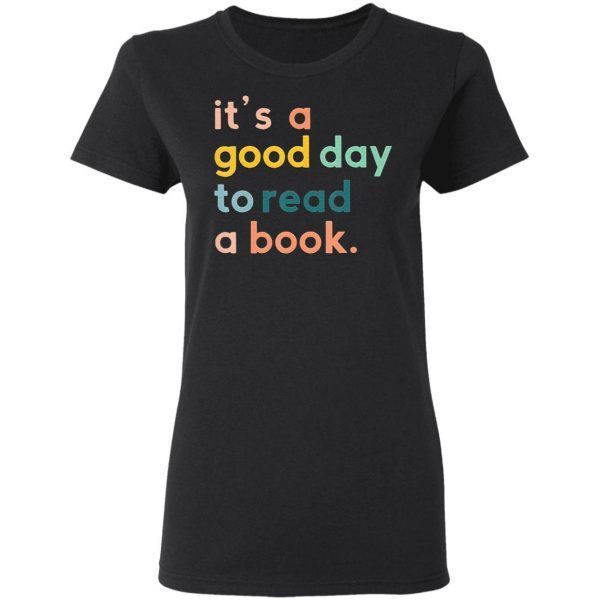 It S A Good Day To Read A Book T-Shirt