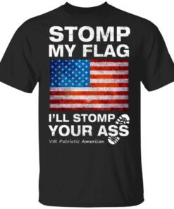 Stomp My Flag I’ll Stomp Your Ass Vir Patriotic American T-Shirt