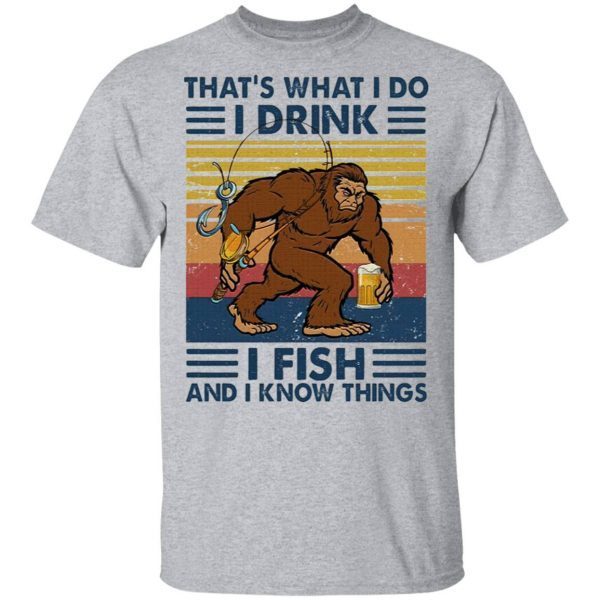 Bigfoot that’s what I do I drink I fish and I know things vintage T-Shirt