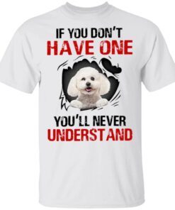 Poodle Dog If You Don’t Have One You’ll Never Understand T-Shirt