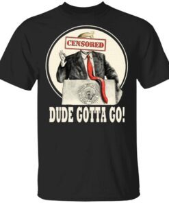 Trump Dude Gotta Go T-Shirt