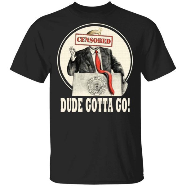 Trump Dude Gotta Go T-Shirt