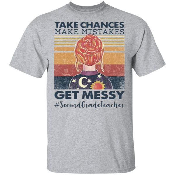 Official Take Chances Make Mistakes Get Messy Second Grade Teacher Vintage Shirt