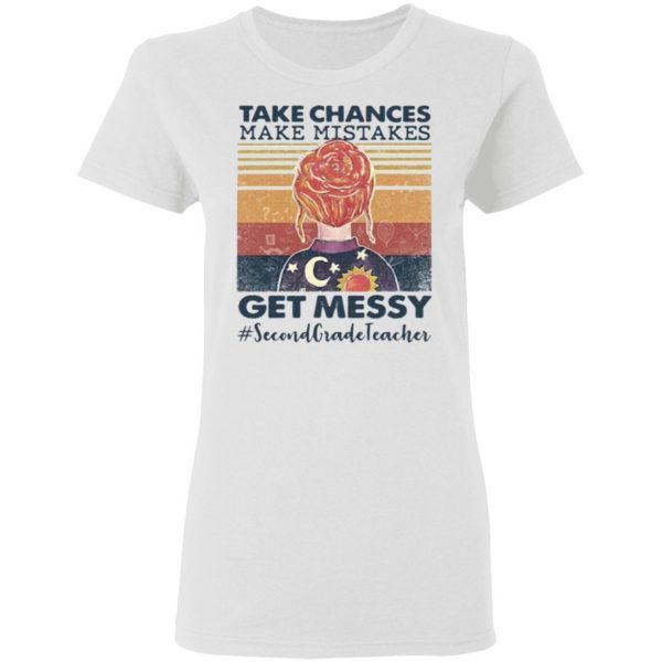 Official Take Chances Make Mistakes Get Messy Second Grade Teacher Vintage Shirt