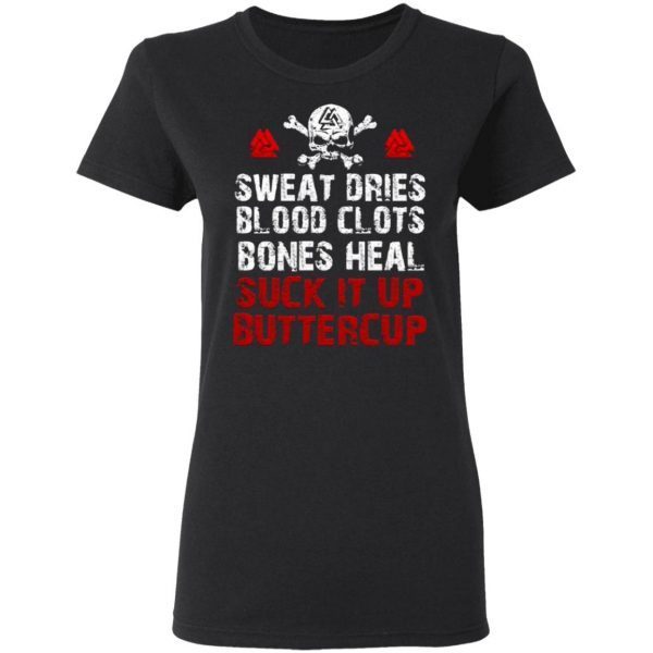 Sweat Dries Blood Clots Bones Heal Suck It Up Buttercup T-Shirt