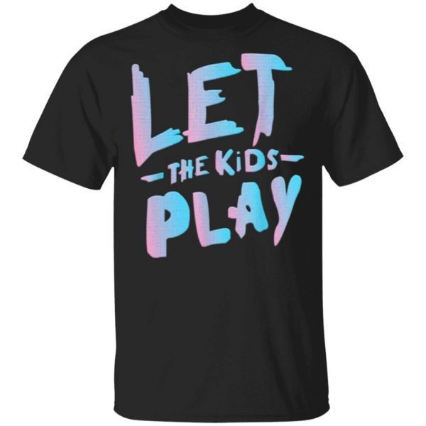 Let The Kids Play T-Shirt
