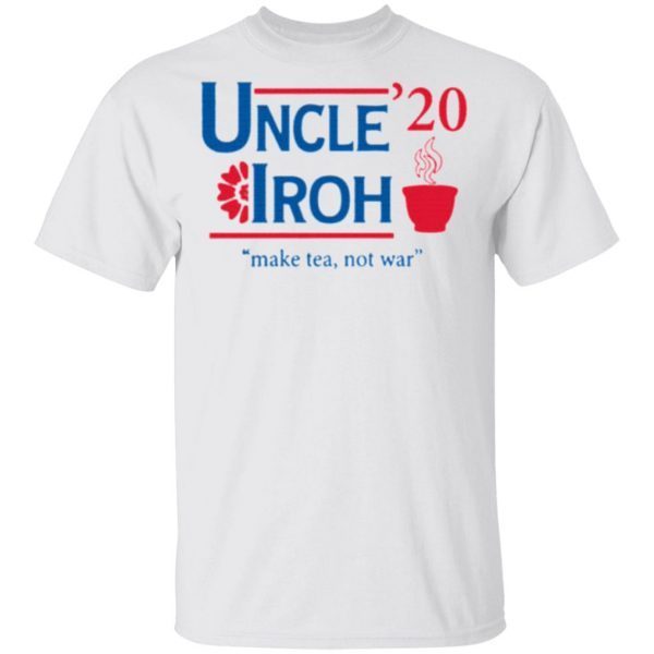 Uncle’20 Iroh Make Tea Not War Shirt