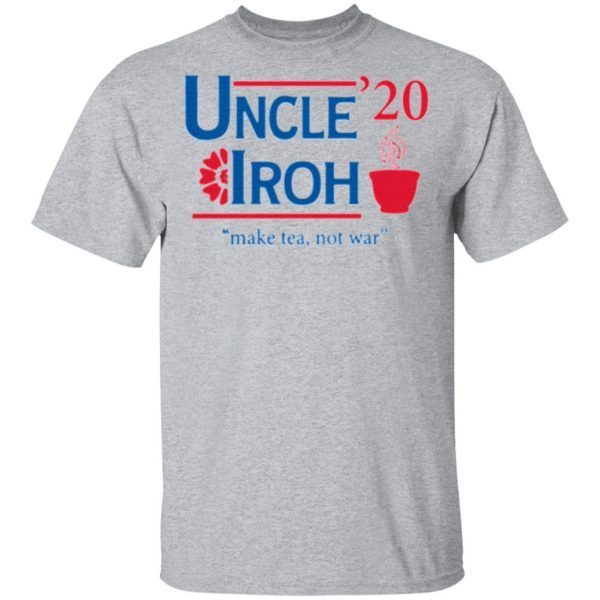 Uncle’20 Iroh Make Tea Not War Shirt