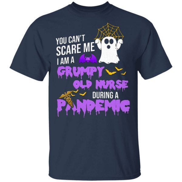You Can’t Scare Me I’m A Grumpy Old Nurse During A Pandemic Halloween T-Shirt