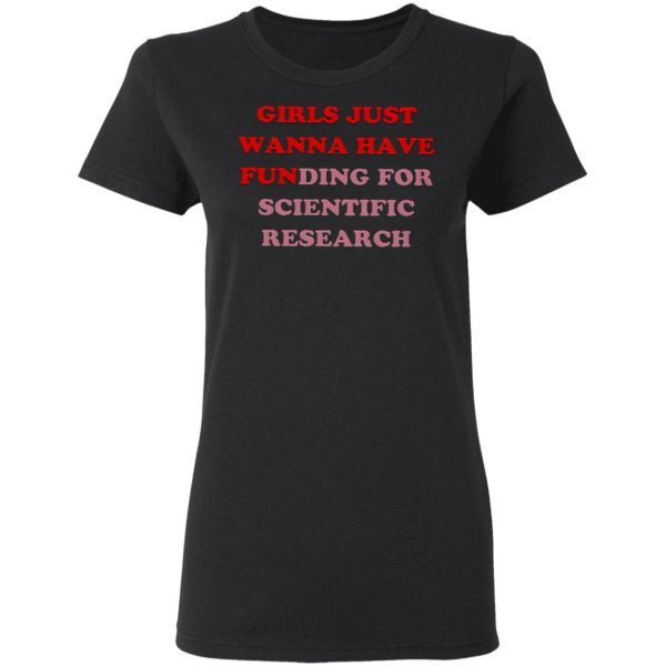 Girls Just Wanna Have Funding For Scientific Research T-Shirt
