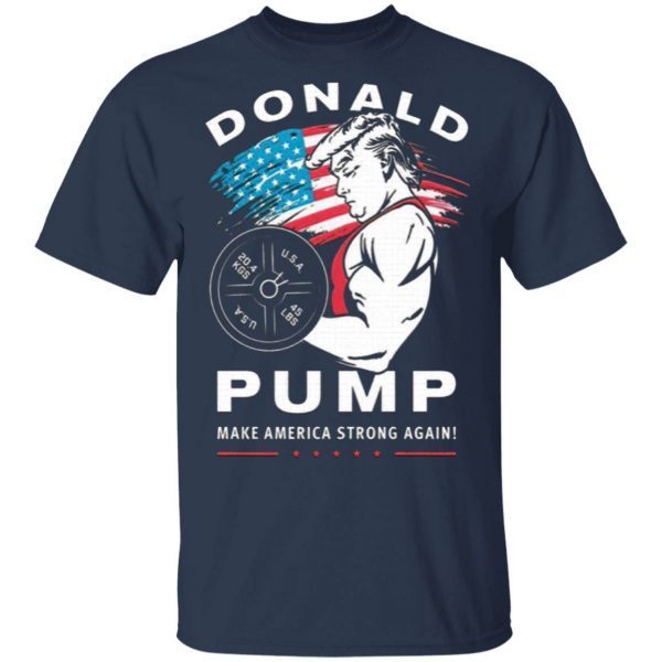 Donald Pump Make America Strong Again T-Shirt