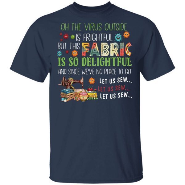 Oh The Virus Outside Is Frightful But This Fabric Is So Delightful T-Shirt