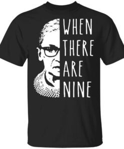 Notorious Rbg When There Are Nine T-Shirt