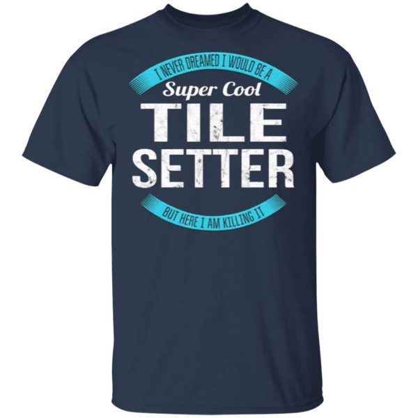 Super Cool Tile Setter T-Shirt