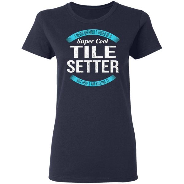 Super Cool Tile Setter T-Shirt
