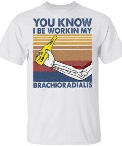You Know I Be Working My Brachioradialis Vintage Retro Shirt