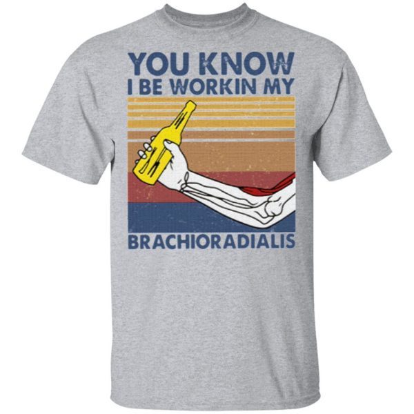 You Know I Be Working My Brachioradialis Vintage Retro Shirt