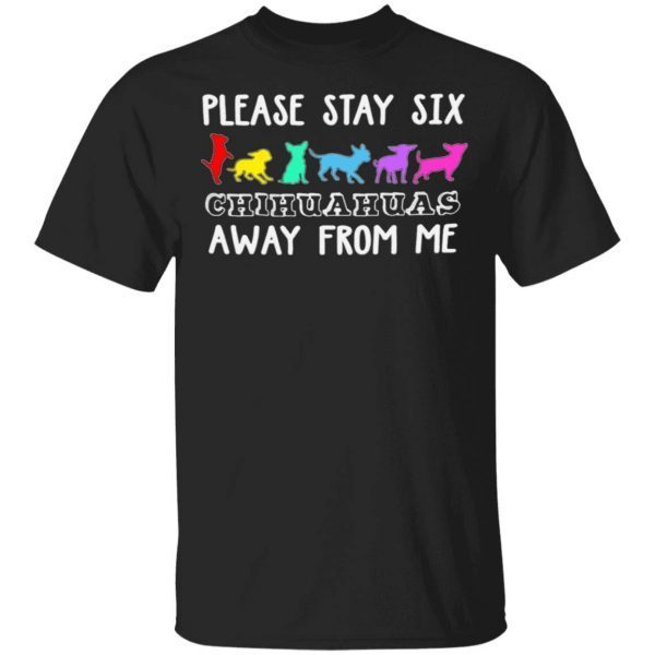Please Stay Six Chihuahuas Away From Me T-Shirt