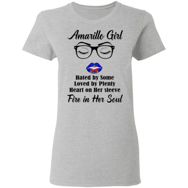 Amarillo Girl Hated By Some Loved By Plenty Heart On Her Sleeve Fire In Her Soul T-Shirt