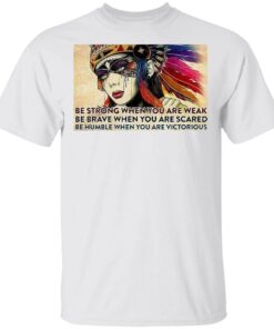 Native American Be Strong When You Are Weak Be Brave When You Are Scared T-Shirt