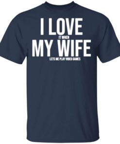 I Love My Wife Shirt Mike Evans I Love It When My Wife Lets Me Play Video Games T-Shirt