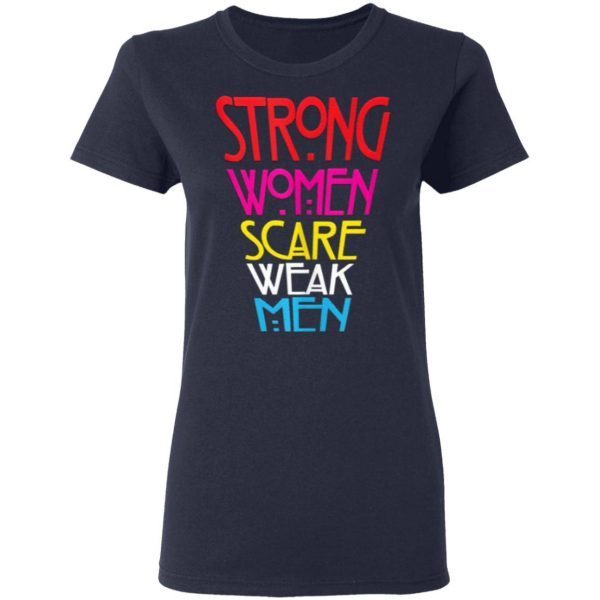 Strong Women Scare Weak Men T-Shirt